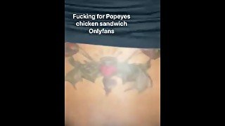 She let me fuck for Popeyes chicken sandwich