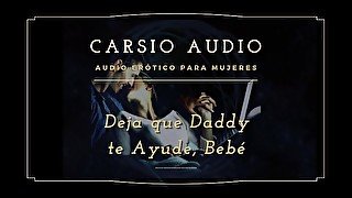 "Deja que Dady te ayude" - AUDIO Erótico para Mujeres [Desestres] [Daddy] Dom [Voz Masculina] ASMR