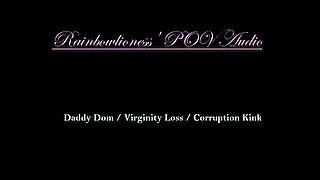 RainbowLioness' POV Audio Experience Daddy Dom Virginity Loss Corruption Kink