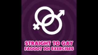 Straight to Gay Faggot JOI Exercises