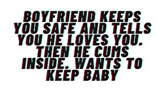 AUDIO: Boyfriend keeps you safe. Tells you he loves you. Cums inside and wants baby