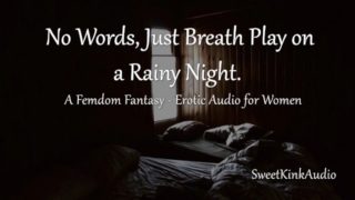 [M4F] No Words, Just Breath Play on a Rainy Night - A Femdom Fantasy - Erotic Audio for Women