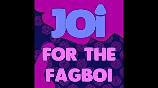 JOI for the Fagboi