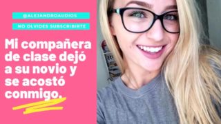 Audio Relato Erotico Para Mujeres En Espanol - Mi Companera Dejo A Su Novio y Se Acosto Conmigo