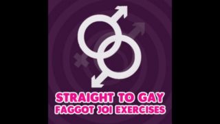 Straight to Gay Faggot JOI Exercises