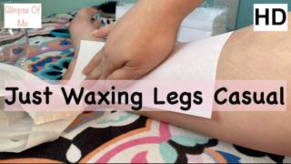 waxing legs before making first painting toes video - glimpseofme