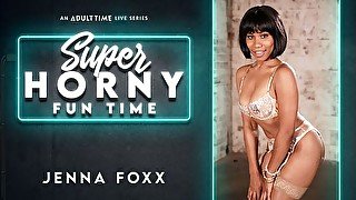 Jenna Foxx - Super Horny Fun Time