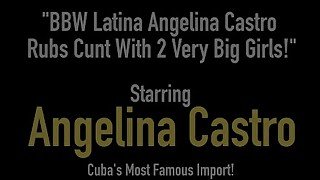 BBW Latina Angelina Castro Rubs Cunt With 2 Very Big Girls!