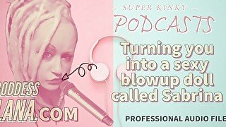 Kinky Podcast 19 Turning you into a sexy blowup doll called Sabrina