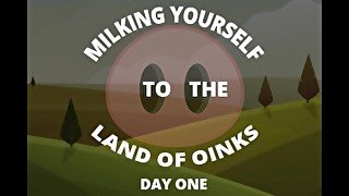 Milking yourself to the land of Oinks First Day