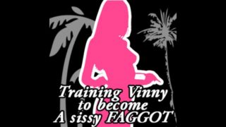 Training Vinny to become a sissy FAGGOT