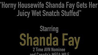 Horny Housewife Shanda Fay Gets Her Juicy Wet Snatch Stuffed