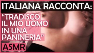 Italiana Racconta: "Tradisco il mio Uomo in una Panineria" - Dialoghi Italiano ASMR