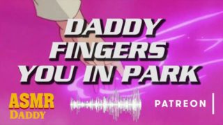 Audio Roleplay for Women - Fingered In The Park by Daddy