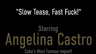 Slow Tease, Fast Fuck! Big Butt Latina Angelina Castro Gets Big Cock!