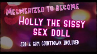 Mesmerized to become Holly the sissy Sex Doll