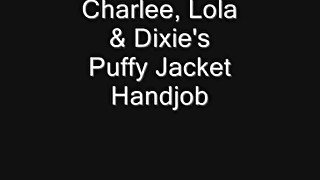 Charlee, Lola & Dixie's Puffy Jacket Handjob