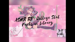 ASMR: College Slut Fucked in Library