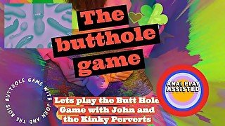 Lets play the Butt Hole Game with John and the Kinky Perverts