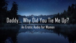 Daddy... Why Did You Tie Me Up? [Erotic Audio for Women] [DD/lg]