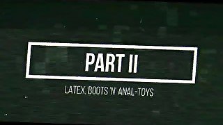 Latex, Boots & Anal-Toys Part II