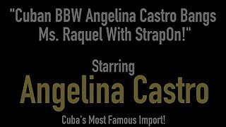 Cuban BBW Angelina Castro Bangs Ms. Raquel With StrapOn!