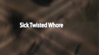 sick twisted whore