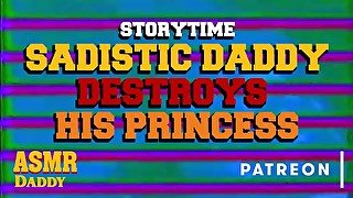 Sadistic Daddy Slowly Destroys Princess (Submissive Subscriber Story)