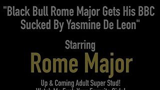 Black Bull Rome Major Gets His BBC Sucked By Yasmine De Leon