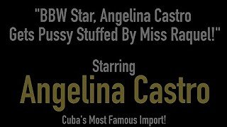BBW Star, Angelina Castro Gets Pussy Stuffed By Miss Raquel!