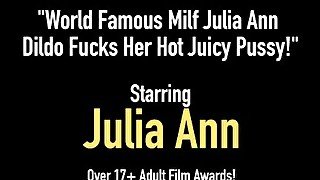 World Famous Milf Julia Ann Dildo Fucks Her Hot Juicy Pussy!